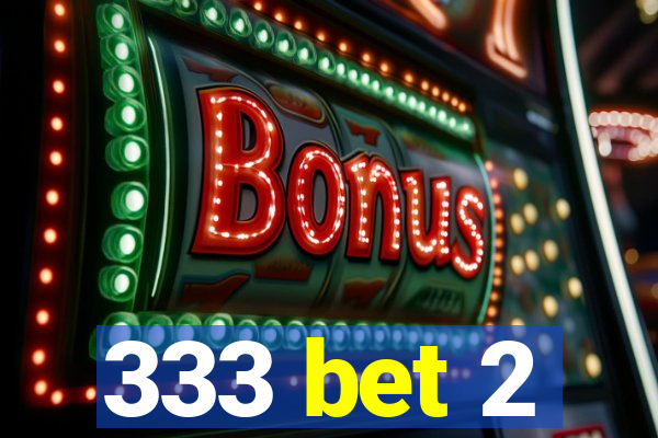 333 bet 2
